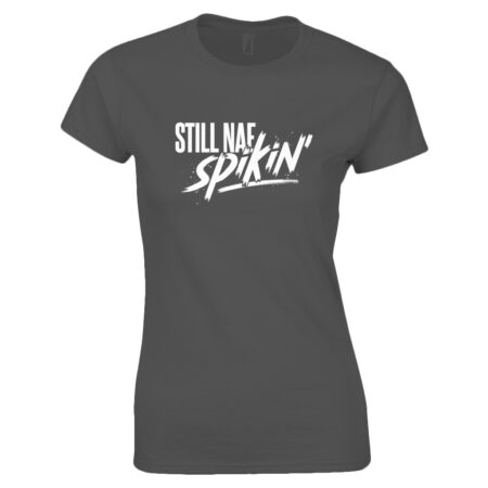 Funny doric ladies t-shirt design with the caption “Still Nae Spikin”